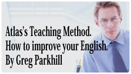 Atlas’s Teaching Method. How to improve your English.By Greg Parkhill